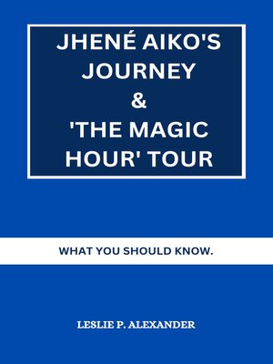 cover image of JHENÉ AIKO'S JOURNEY AND 'THE MAGIC HOUR' TOUR